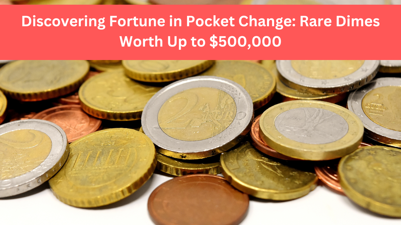 Discovering Fortune in Pocket Change: Rare Dimes Worth Up to $500,000